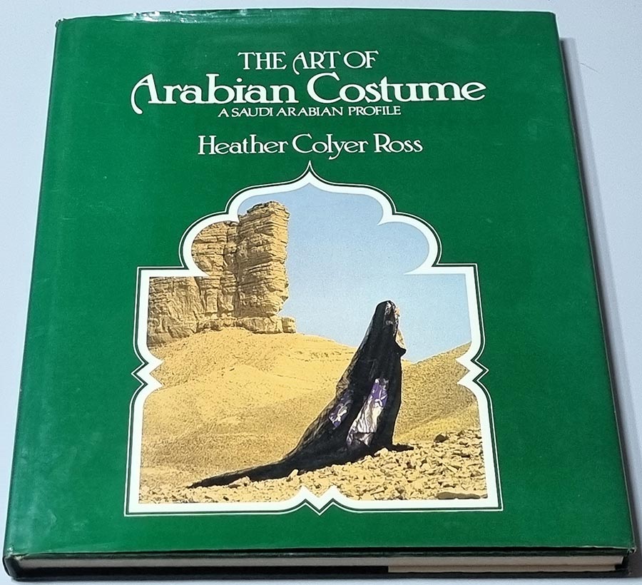 The Art of Arabian Costume - A Saudi Arabian Profile by Heather Colyer Ross