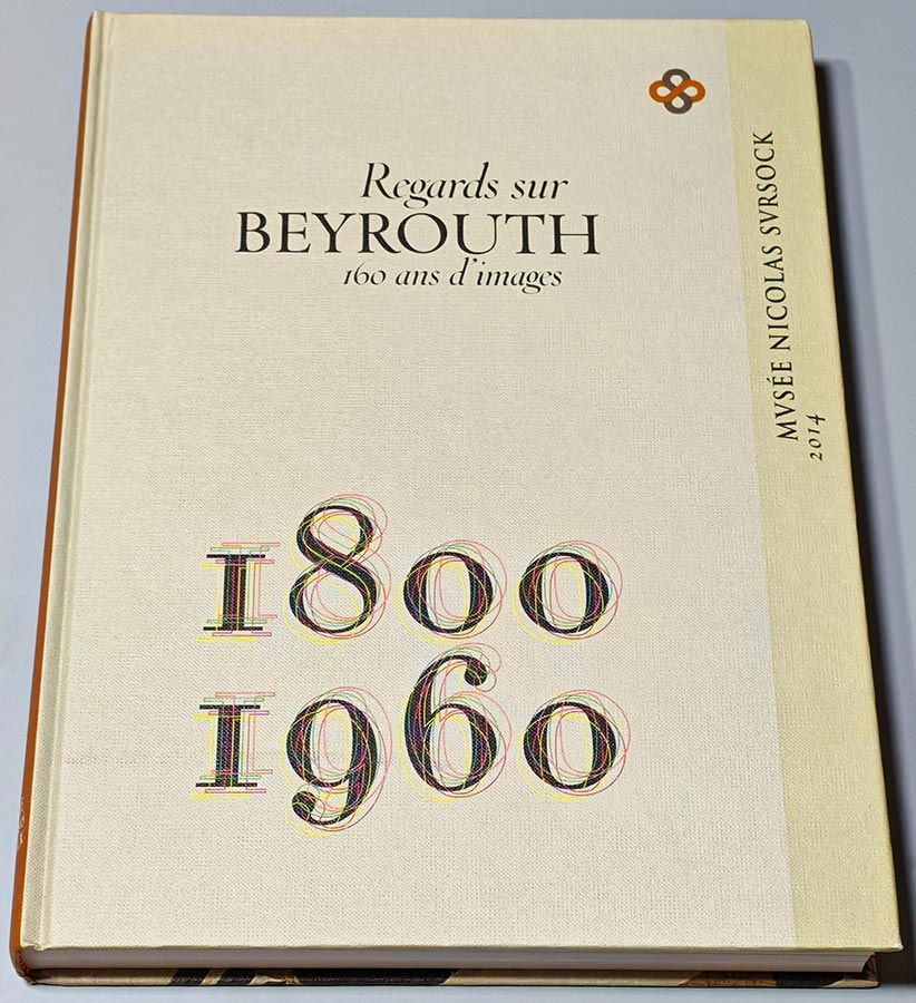 Regards sur Beyrouth 160 ans d'images - 1800 - 1960 - Musée Nicolas Sursock