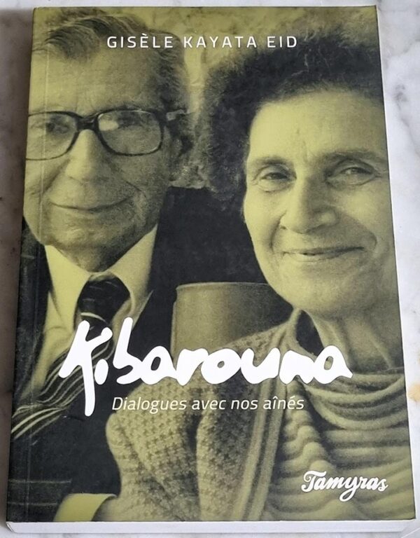 Kibarouna Dialogues avec nos aines Gisele Kayata Eid