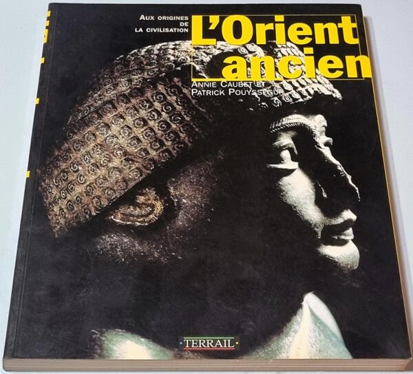 L'Orient Ancien Aux Origines de la Civilisation Annie Caubet et Patrick Pouyssegur