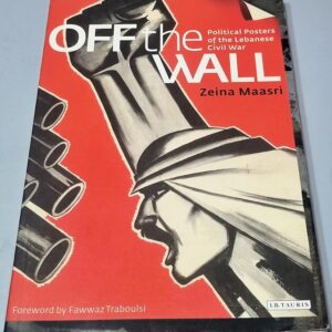 Off the Wall Political Posters Lebanese Civil War Zeina Maasri Fawwaz Traboulsi