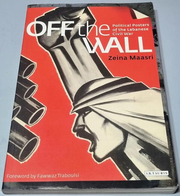 Off the Wall Political Posters Lebanese Civil War Zeina Maasri Fawwaz Traboulsi