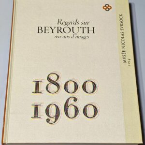 Regards sur Beyrouth 160 ans d'images 1800 1960 Musee Nicolas Sursock
