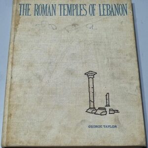 The Roman Temples of Lebanon George Taylor - A Pictorial Guide