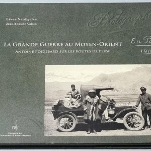 La Grande Guerre au Moyen-Orient - Antoine Poidebard sur les routes de Perses