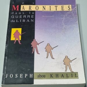 Liban Les Maronites dans la guerre du Liban - Joseph Abou Khalil