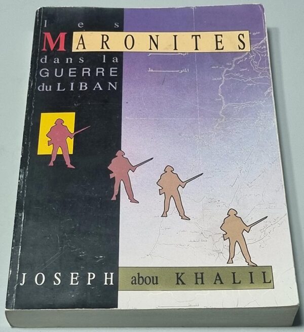 Liban Les Maronites dans la guerre du Liban - Joseph Abou Khalil