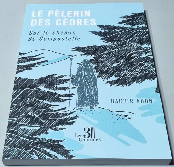 Le Pelerin des Cedres - Sur le chemin de Compostelle - Bachir Aoun