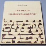 The Rise of Islamic Calligraphy - Alain George