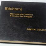 Bécharré - Mémoire de l'histoire à travers les images - Ghazi E. Geagea